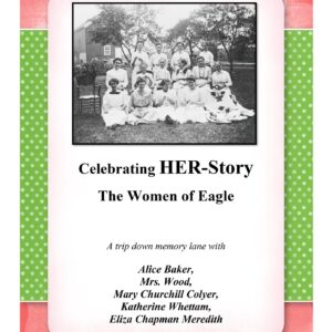 Celebrating HER-Story, The Women of Eagle - In Their Own Words